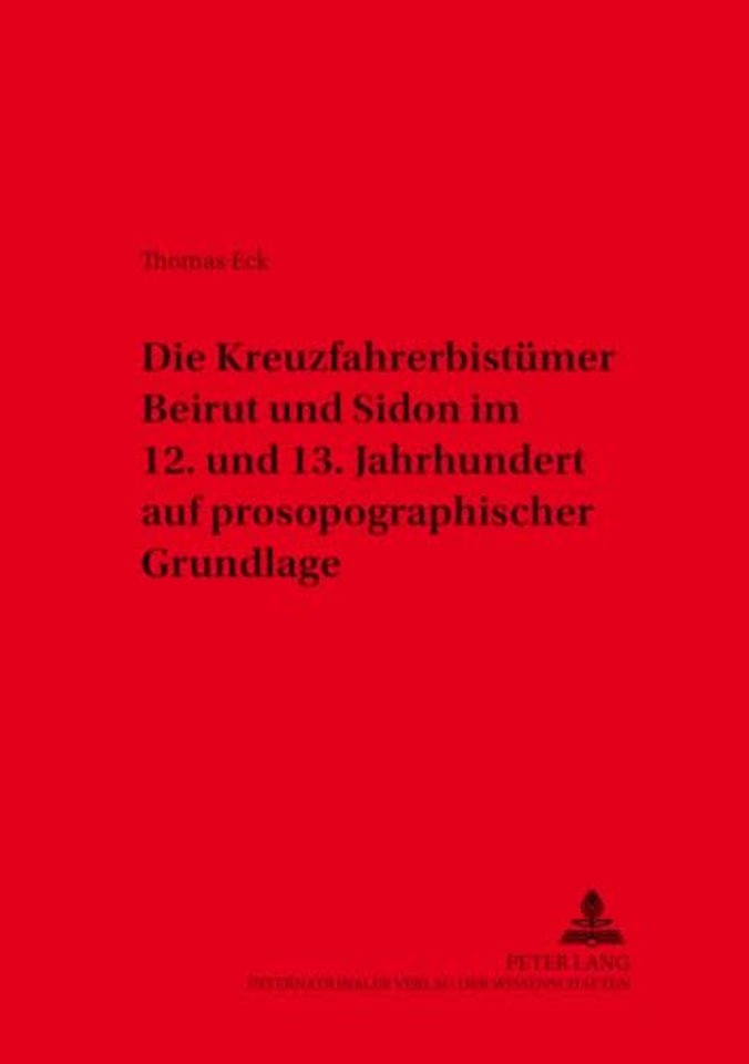 Die Kreuzfahrerbistuemer Beirut Und Sidon Im 12. Und 13. Jahrhundert Auf Prosopographischer Grundlage