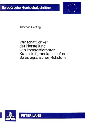 Wirtschaftlichkeit der Herstellung von kompostierbaren Kunststoffgranulaten auf der Basis agrarischer Rohstoffe
