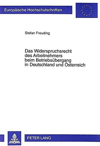 Das Widerspruchsrecht Des Arbeitnehmers Beim Betriebsuebergang in Deutschland Und Oesterreich