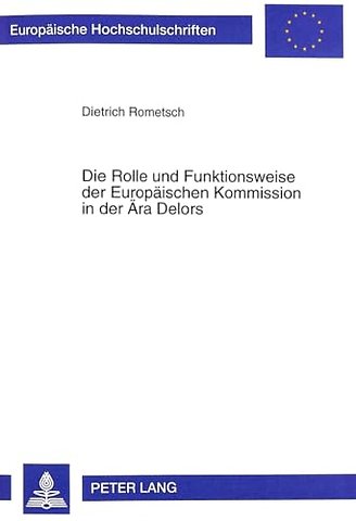 Die Rolle Und Funktionsweise Der Europaeischen Kommission in Der Aera Delors