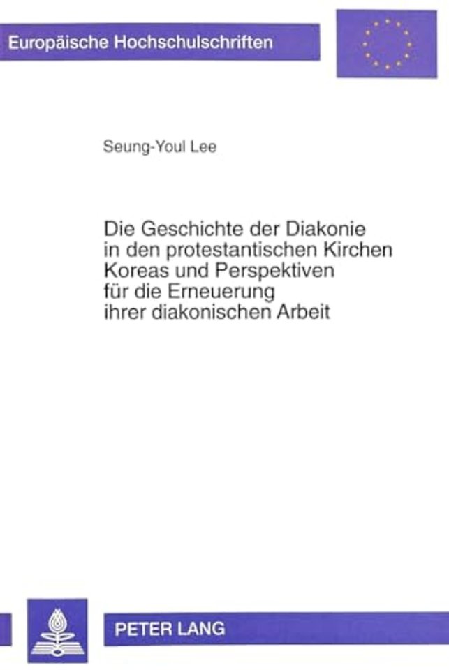 Die Geschichte Der Diakonie in Den Protestantischen Kirchen Koreas Und Perspektiven Fuer Die Erneuerung Ihrer Diakonischen Arbeit