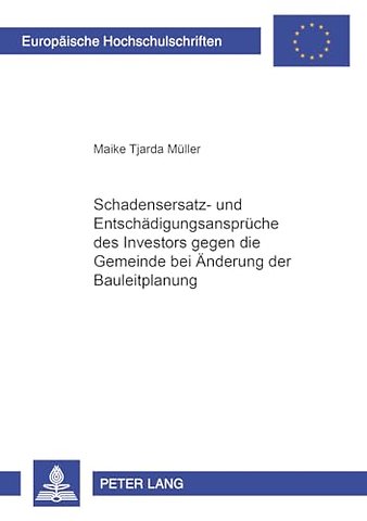 Schadensersatz- Und Entschaedigungsansprueche Des Investors Gegen Die Gemeinde Bei Aenderung Der Bauleitplanung