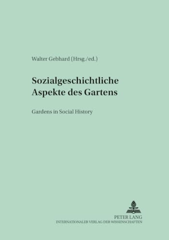 Sozialgeschichtliche Aspekte des Gartens Gardens in Social History