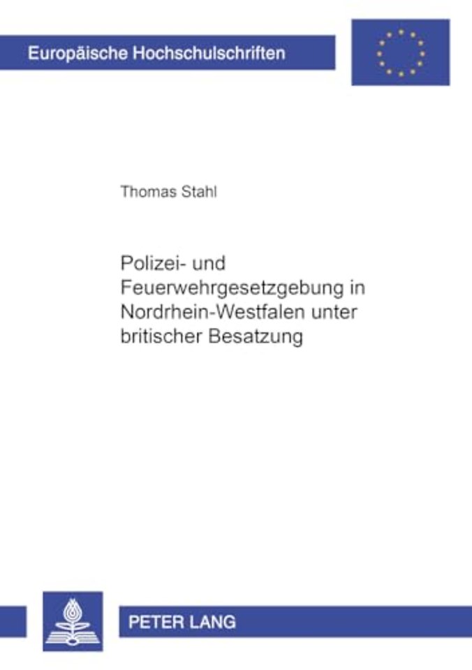 Polizei- Und Feuerwehrgesetzgebung in Nordrhein-Westfalen Unter Britischer Besatzung 1946-1953