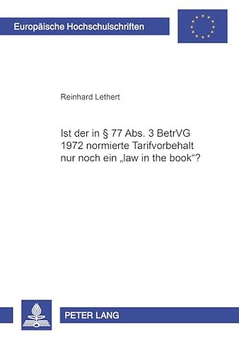 Ist Der in § 77 Abs. 3 Betrvg 1972 Normierte Tarifvorbehalt Nur Noch Ein «Law in the Book»?