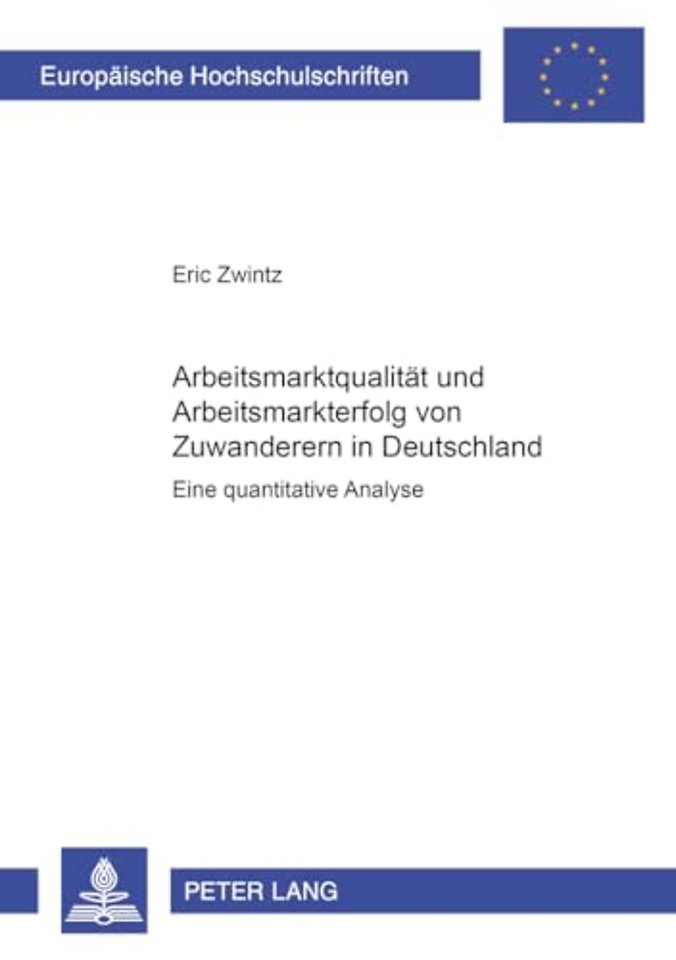Arbeitsmarktqualitaet Und Arbeitsmarkterfolg Von Zuwanderern in Deutschland