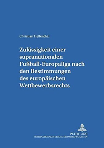 Zulaessigkeit einer supranationalen Fuball-Europaliga nach den Bestimmungen des europaeischen Wettbewerbsrechts