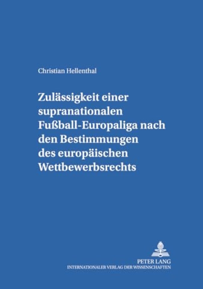 Zulaessigkeit einer supranationalen Fuball-Europaliga nach den Bestimmungen des europaeischen Wettbewerbsrechts
