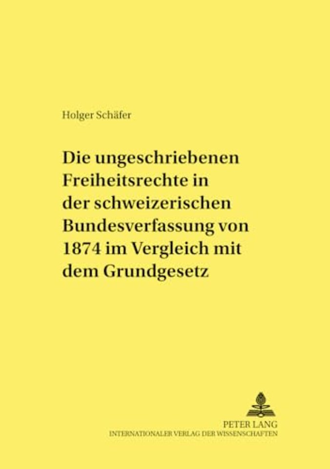 Die ungeschriebenen Freiheitsrechte in der schweizerischen Bundesverfassung von 1874 im Vergleich mit dem Grundgesetz
