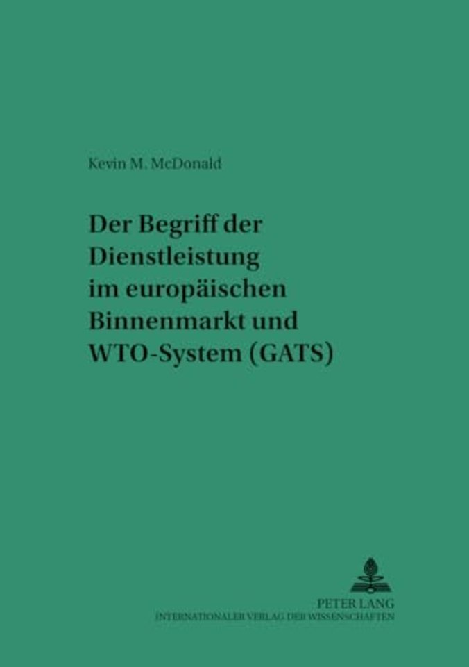 Der Begriff Der Dienstleistung Im Europaeischen Binnenmarkt Und Wto-System (Gats)
