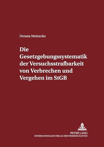 Die Gesetzgebungssystematik Der Versuchsstrafbarkeit Von Verbrechen Und Vergehen Im Stgb