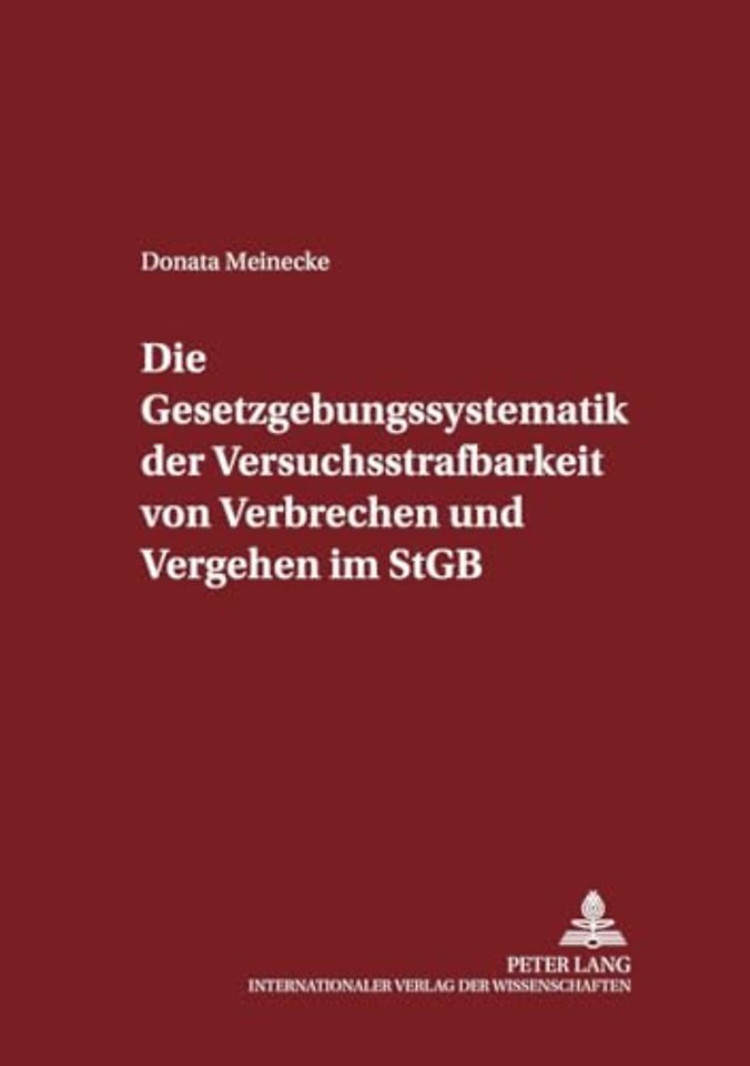 Die Gesetzgebungssystematik Der Versuchsstrafbarkeit Von Verbrechen Und Vergehen Im Stgb