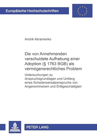 Die Vom Annehmenden Verschuldete Aufhebung Einer Adoption (§ 1763 Bgb) ALS Vermoegensrechtliches Problem