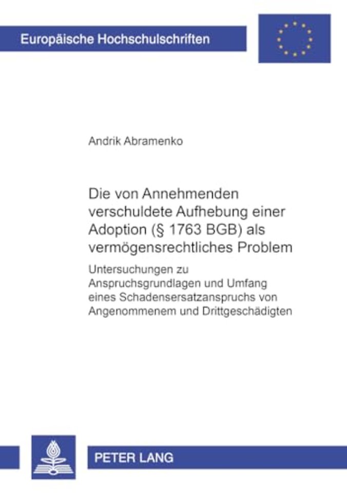 Die Vom Annehmenden Verschuldete Aufhebung Einer Adoption (§ 1763 Bgb) ALS Vermoegensrechtliches Problem