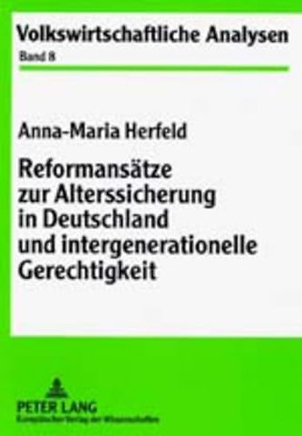 Reformansaetze Zur Alterssicherung in Deutschland Und Intergenerationelle Gerechtigkeit