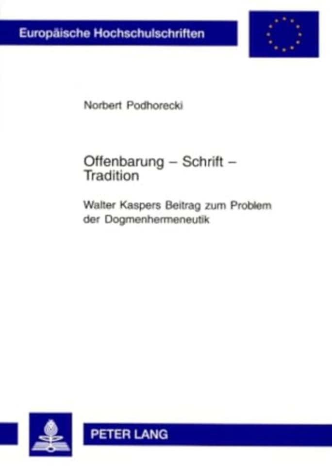Offenbarung - Schrift - Tradition- Walter Kaspers Beitrag Zum Problem Der Dogmenhermeneutik