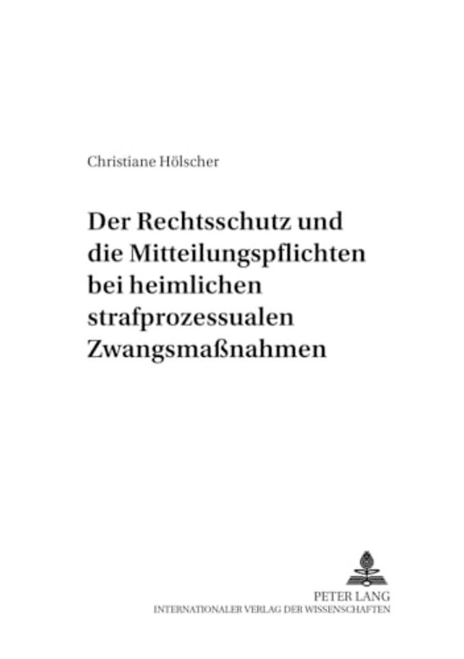 Der Rechtsschutz Und Die Mitteilungspflichten Bei Heimlichen Strafprozessualen Zwangsmaßnahmen