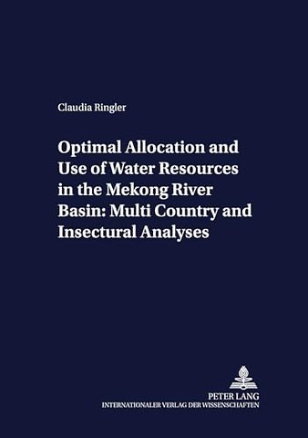 Optimal Allocation and Use of Water Resources in the Mekong River Basin: Multi-Country and Intersectoral Analyses