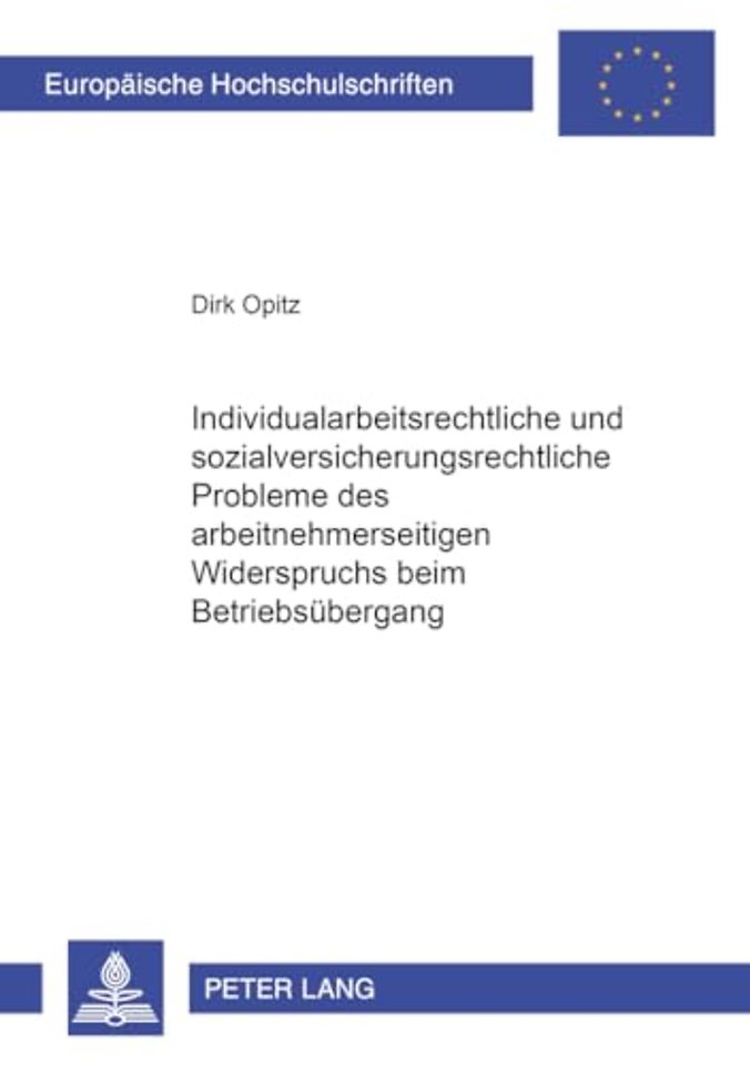 Individualarbeitsrechtliche Und Sozialversicherungsrechtliche Probleme Des Arbeitnehmerseitigen Widerspruchs Beim Betriebsuebergang