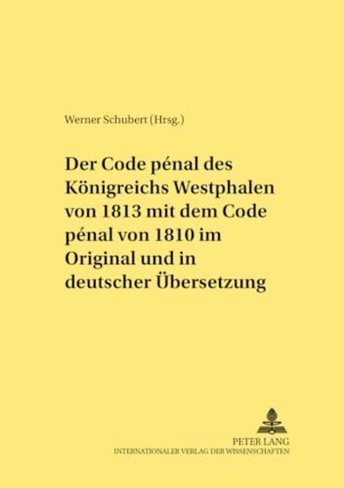 Der Code Penal Des Koenigreichs Westphalen Von 1813 Mit Dem Code Penal Von 1810 Im Original Und in Deutscher Uebersetzung