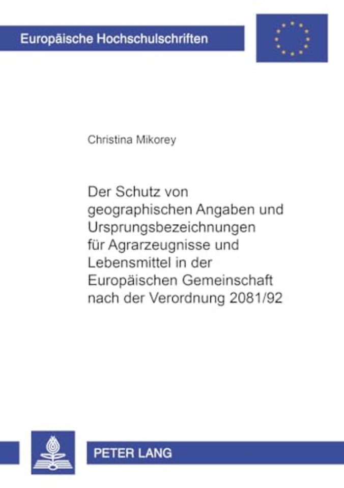 Der Schutz Von Geographischen Angaben Und Ursprungsbezeichnungen Fuer Agrarerzeugnisse Und Lebensmittel in Der Europaeischen Gemeinschaft Nach Der Verordnung 2081/92