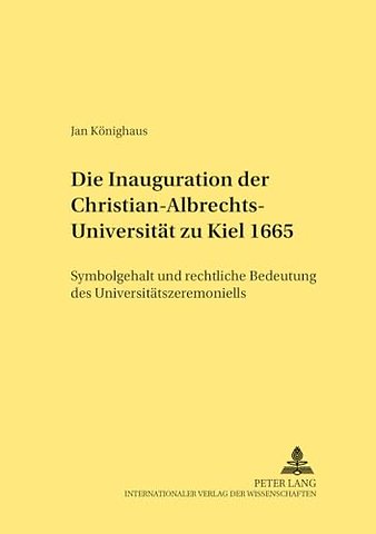 Die Inauguration Der Christian-Albrechts-Universitaet Zu Kiel 1665