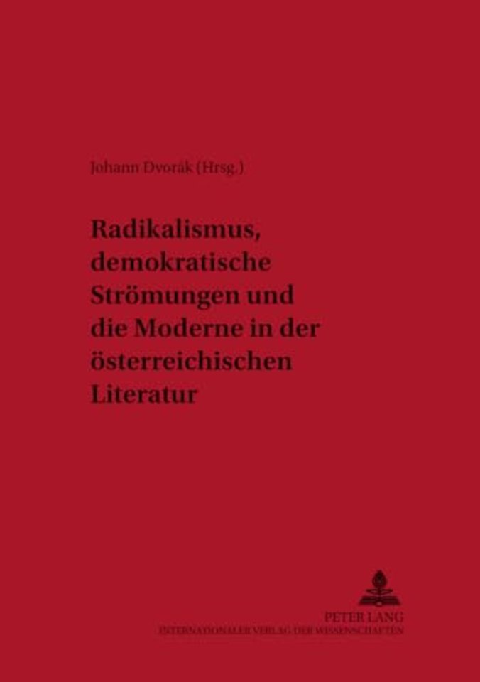 Radikalismus, Demokratische Stroemungen Und Die Moderne in Der Oesterreichischen Literatur