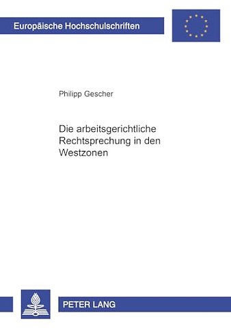 Die Arbeitsgerichtliche Rechtsprechung in Den Westzonen