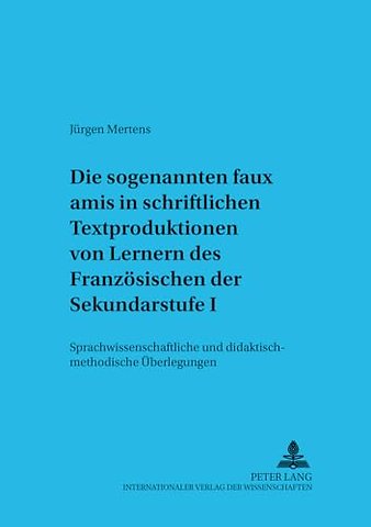 Die Sogenannten Faux Amis in Schriftlichen Textproduktionen Von Lernern Des Franzoesischen Der Sekundarstufe I