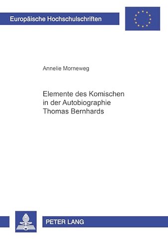 Elemente Des Komischen in Der Autobiographie Thomas Bernhards