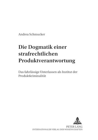 Die «Dogmatik» Einer Strafrechtlichen Produktverantwortung