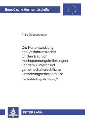 Die Fortentwicklung Des Verfahrensrechts Fuer Den Bau Von Hochspannungsfreileitungen VOR Dem Hintergrund Gemeinschaftsrechtlicher Umsetzungserfordernisse
