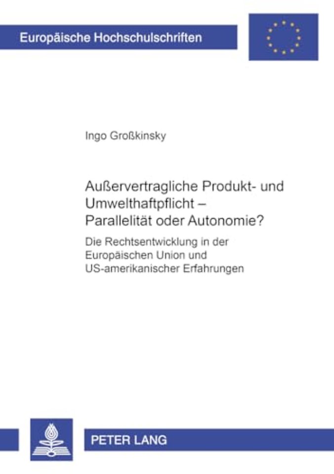 Außervertragliche Produkt- Und Umwelthaftpflicht - Parallelitaet Oder Autonomie?