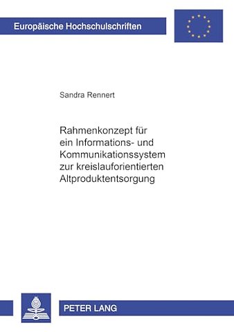 Rahmenkonzept Fuer Ein Informations- Und Kommunikationssystem Zur Kreislauforientierten Altproduktentsorgung