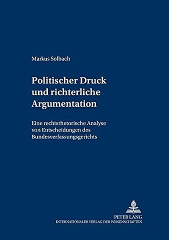 Politischer Druck Und Richterliche Argumentation