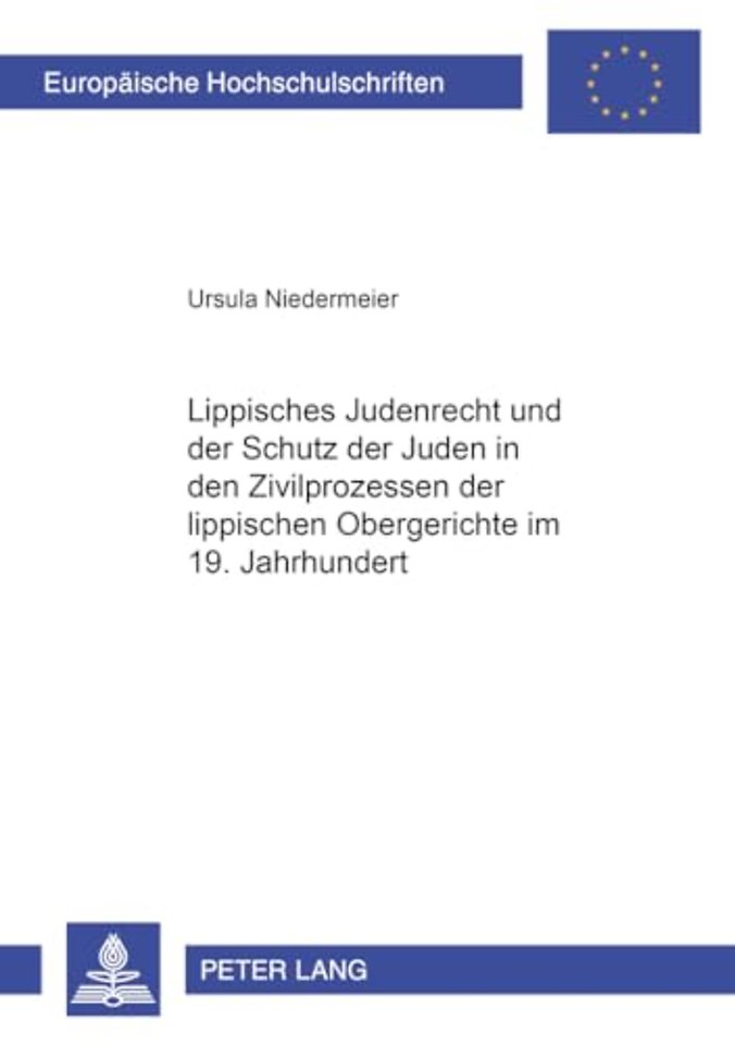 Lippisches Judenrecht Und Der Schutz Der Juden in Den Zivilprozessen Der Lippischen Obergerichte Im 19. Jahrhundert