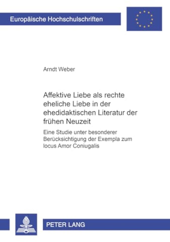 Affektive Liebe ALS «Rechte Eheliche Liebe» in Der Ehedidaktischen Literatur Der Fruehen Neuzeit