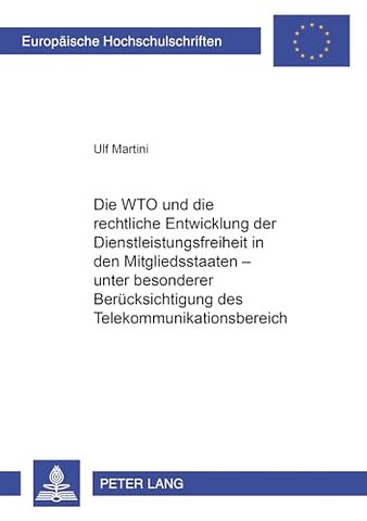 Die Wto Und Die Rechtliche Entwicklung Der Dienstleistungsfreiheit in Den Mitgliedsstaaten - Unter Besonderer Beruecksichtigung Des Telekommunikationsbereiches