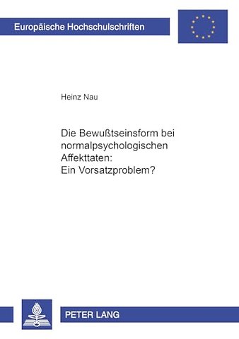 Die Bewußtseinsform Bei Normalpsychologischen Affekttaten: Ein Vorsatzproblem?