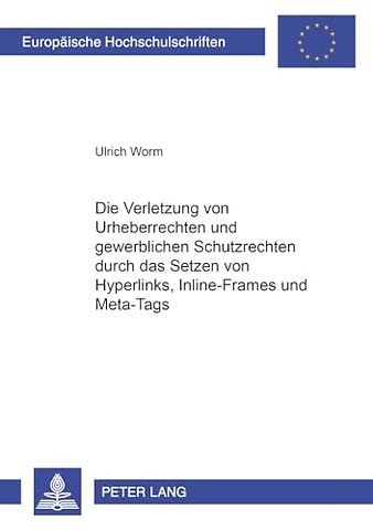 Die Verletzung Von Urheberrechten Und Gewerblichen Schutzrechten Durch Das Setzen Von Hyperlinks, Inline-Frames Und Meta-Tags