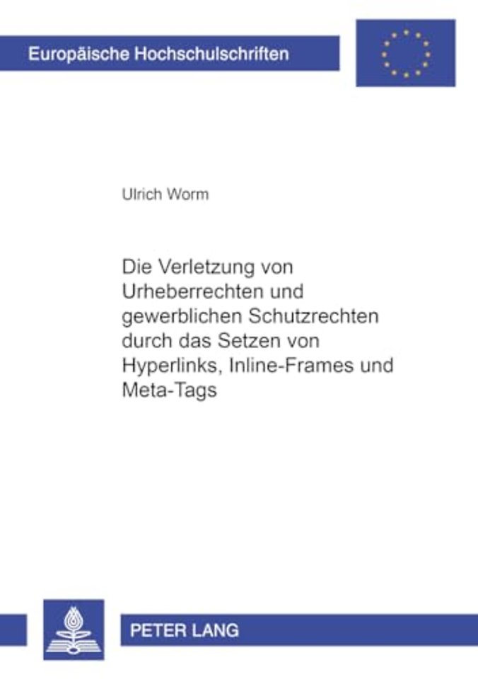 Die Verletzung Von Urheberrechten Und Gewerblichen Schutzrechten Durch Das Setzen Von Hyperlinks, Inline-Frames Und Meta-Tags