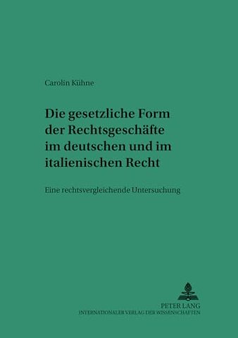 Die Gesetzliche Form Der Rechtsgeschaefte Im Deutschen Und Italienischen Recht