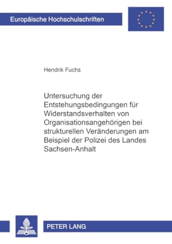 Untersuchung Der Entstehungsbedingungen Fuer Widerstandsverhalten Von Organisationsangehoerigen Bei Strukturellen Veraenderungen Am Beispiel Der Polizei Des Landes Sachsen-Anhalt