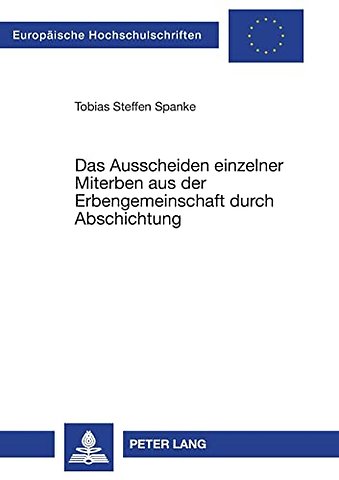 Das Ausscheiden einzelner Miterben aus der Erbengemeinschaft durch Abschichtung