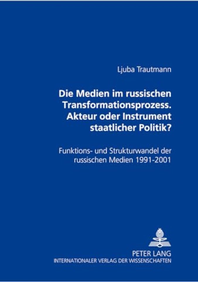 Die Medien Im Russischen Transformationsprozess - Akteur Oder Instrument Der Staatlichen Politik?