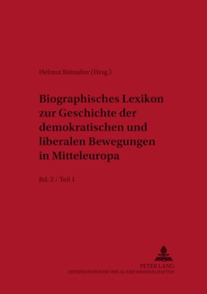Biographisches Lexikon Zur Geschichte Der Demokratischen Und Liberalen Bewegungen in Mitteleuropa- Bd. 2 / Teil 1