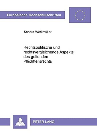 Rechtspolitische und rechtsvergleichende Aspekte des geltenden Pflichtteilsrechts