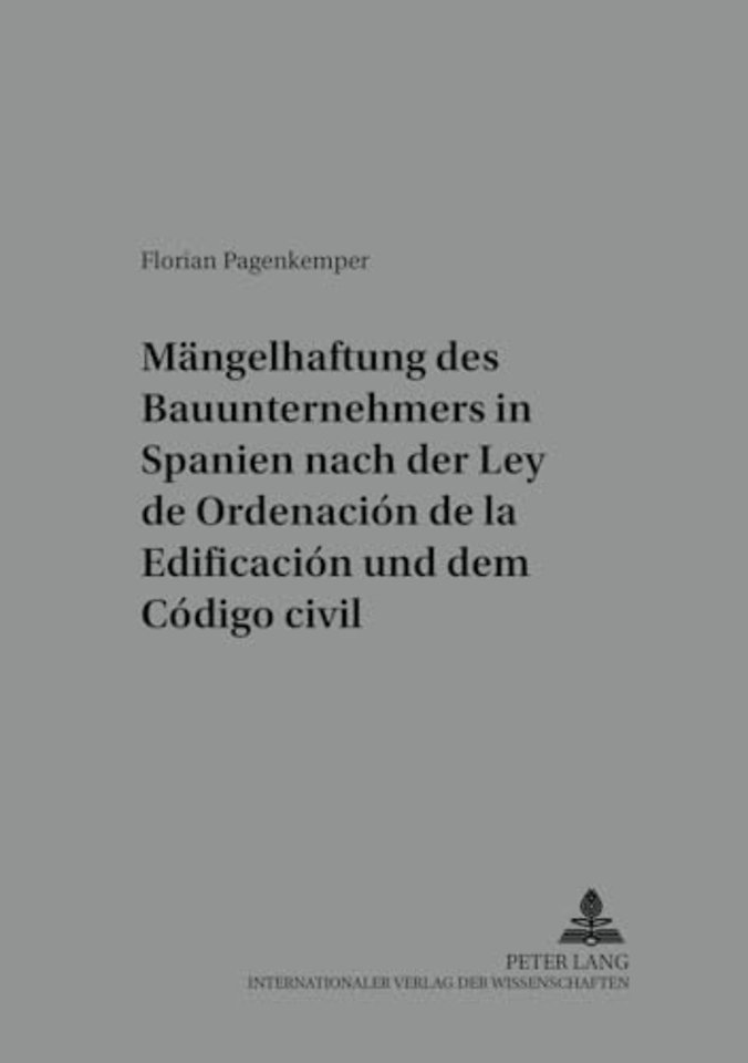 Die Maengelhaftung Des Bauunternehmers in Spanien Nach Der «Ley de Ordenacion de la Edificacion» Und Dem «Codigo Civil»