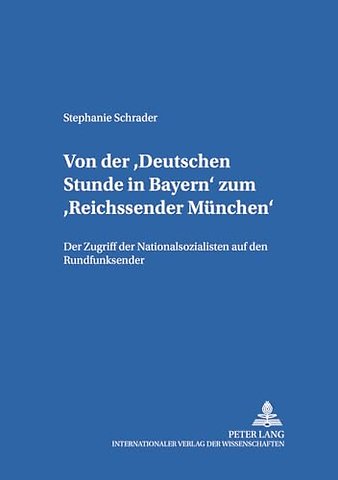 Von Der Deutschen Stunde in Bayern Zum Reichssender Muenchen
