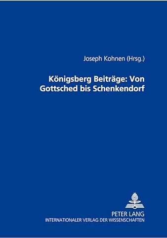 Koenigsberger Beitraege: Von Gottsched Bis Schenkendorf